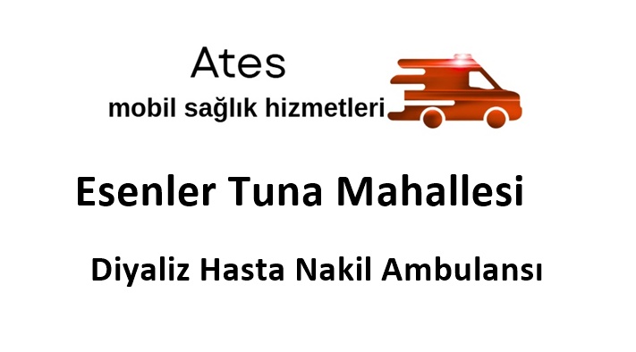 Esenler Tuna Mahallesi Diyaliz Hasta Nakil Ambulansı