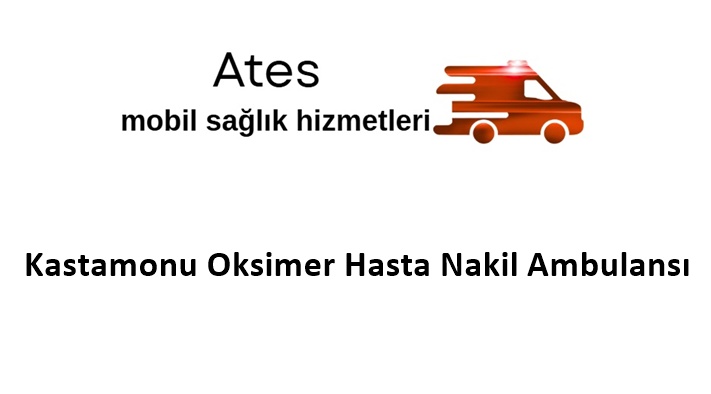 Kastamonu Oksimer Hasta Nakil Ambulansı