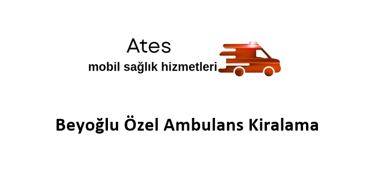 Beyoğlu Özel Ambulans Kiralama