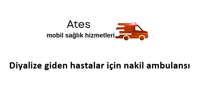 Diyalize giden hastalar için nakil ambulansı
