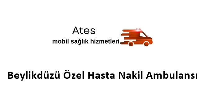 Beylikdüzü Özel Hasta Nakil Ambulansı