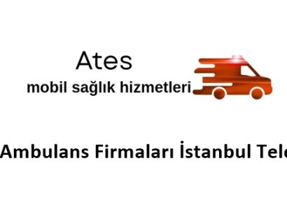 Özel Ambulans Firmaları İstanbul Telefon