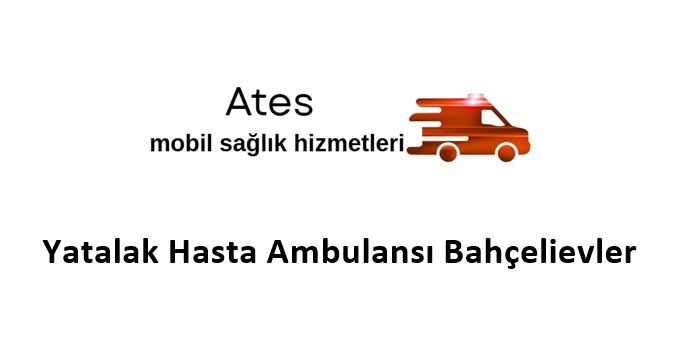 Yatalak Hasta Ambulans Bahçelievler